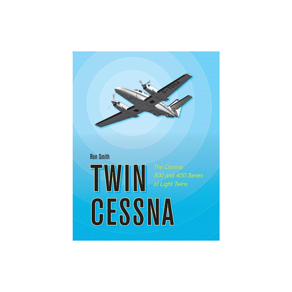 Ron Smith Twin cessna - the cessna 300 and 400 series of light twins (inbunden, eng)