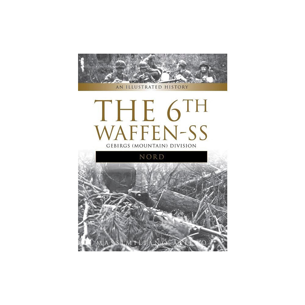 Massimiliano Afiero 6th waffen-ss gebirgs (mountain) division "nord" - an illustrated history (inbunden, eng)