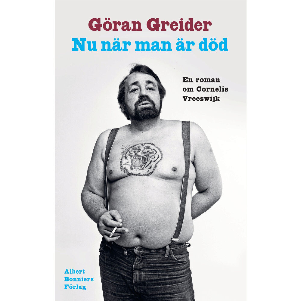 Göran Greider Nu när man är död : en roman om Cornelis Vreeswijk (inbunden)