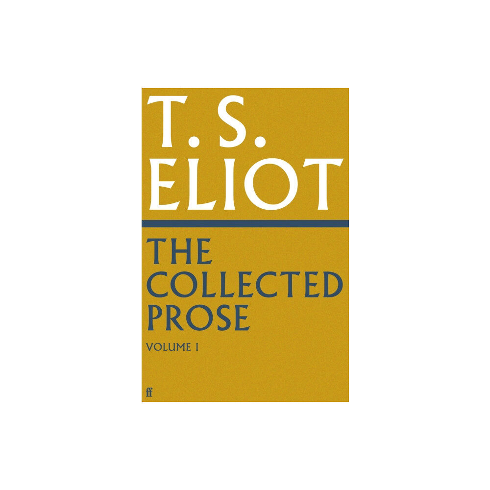 Faber & Faber The Collected Prose of T.S. Eliot Volume 1 (inbunden, eng)