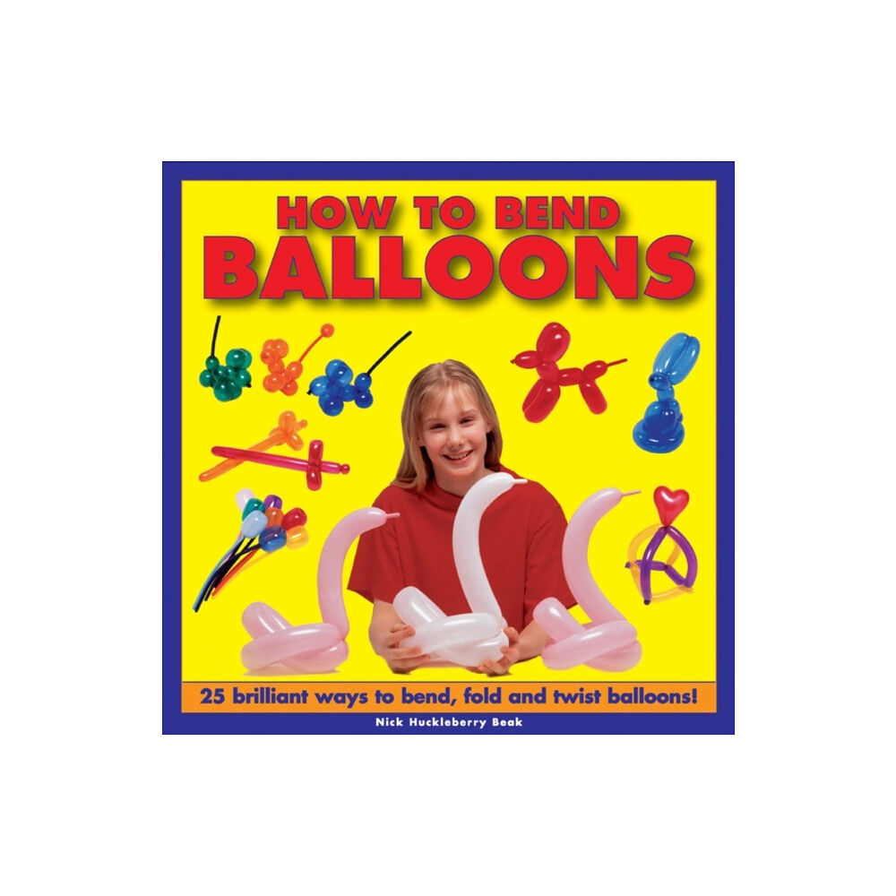 Anness publishing How to Bend Balloons (inbunden, eng)