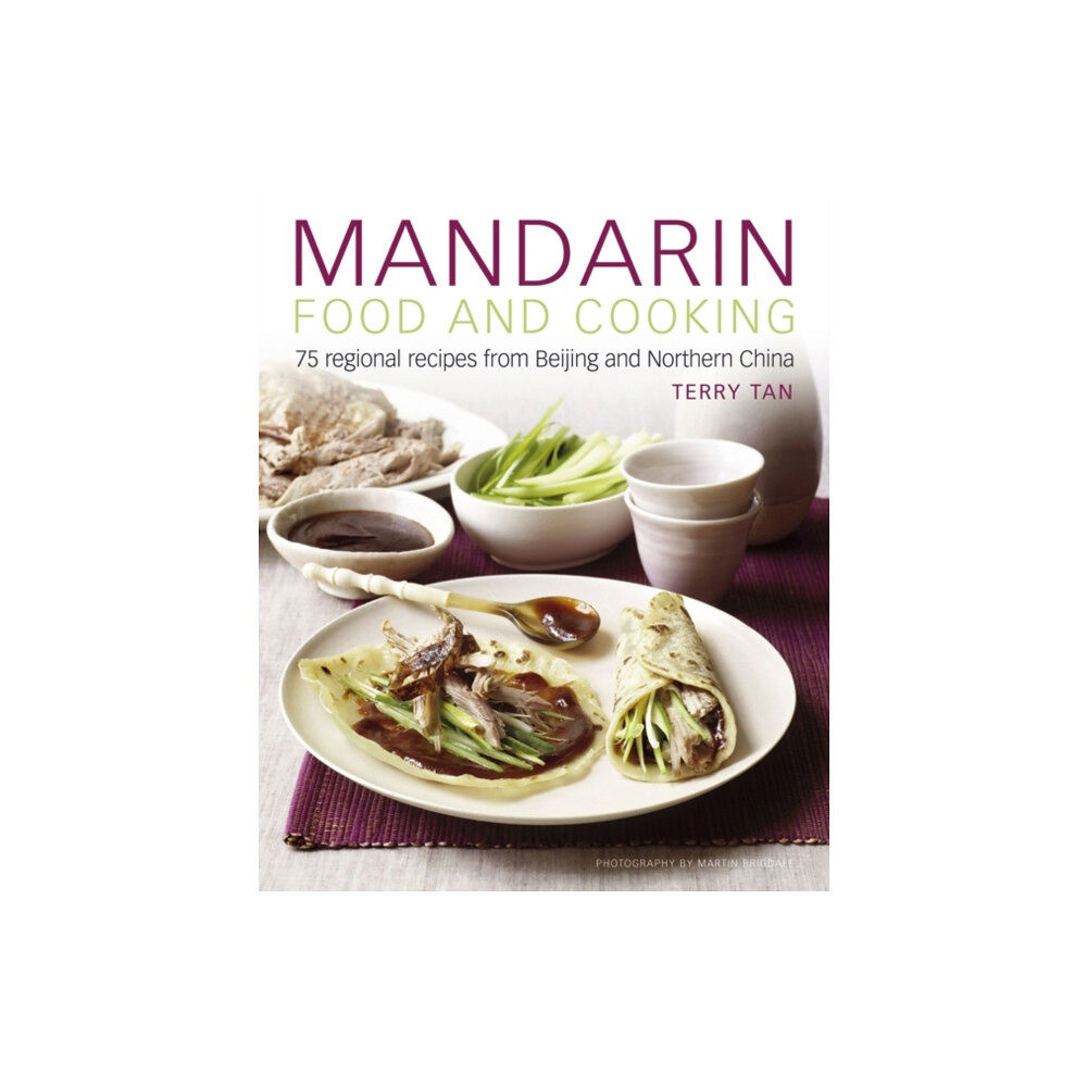 Anness publishing Mandarin Food and Cooking: 75 Regional Recipes from Beijing and Northern China (inbunden, eng)