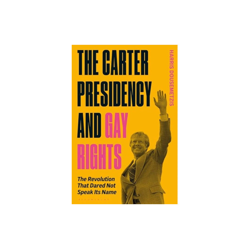 Bloomsbury Publishing PLC The Carter Presidency and Gay Rights (häftad, eng)