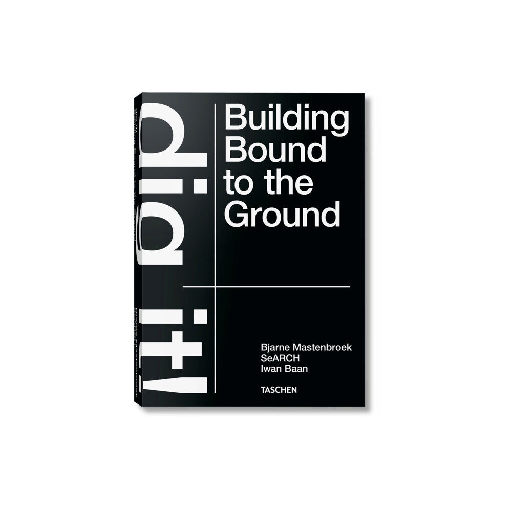 Taschen GmbH Bjarne Mastenbroek. Dig it! Building Bound to the Ground (inbunden, eng)