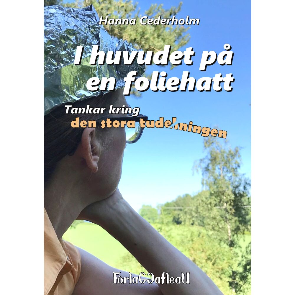 Hanna Cederholm I huvudet på en foliehatt : tankar kring den stora tudelningen (bok, kartonnage)