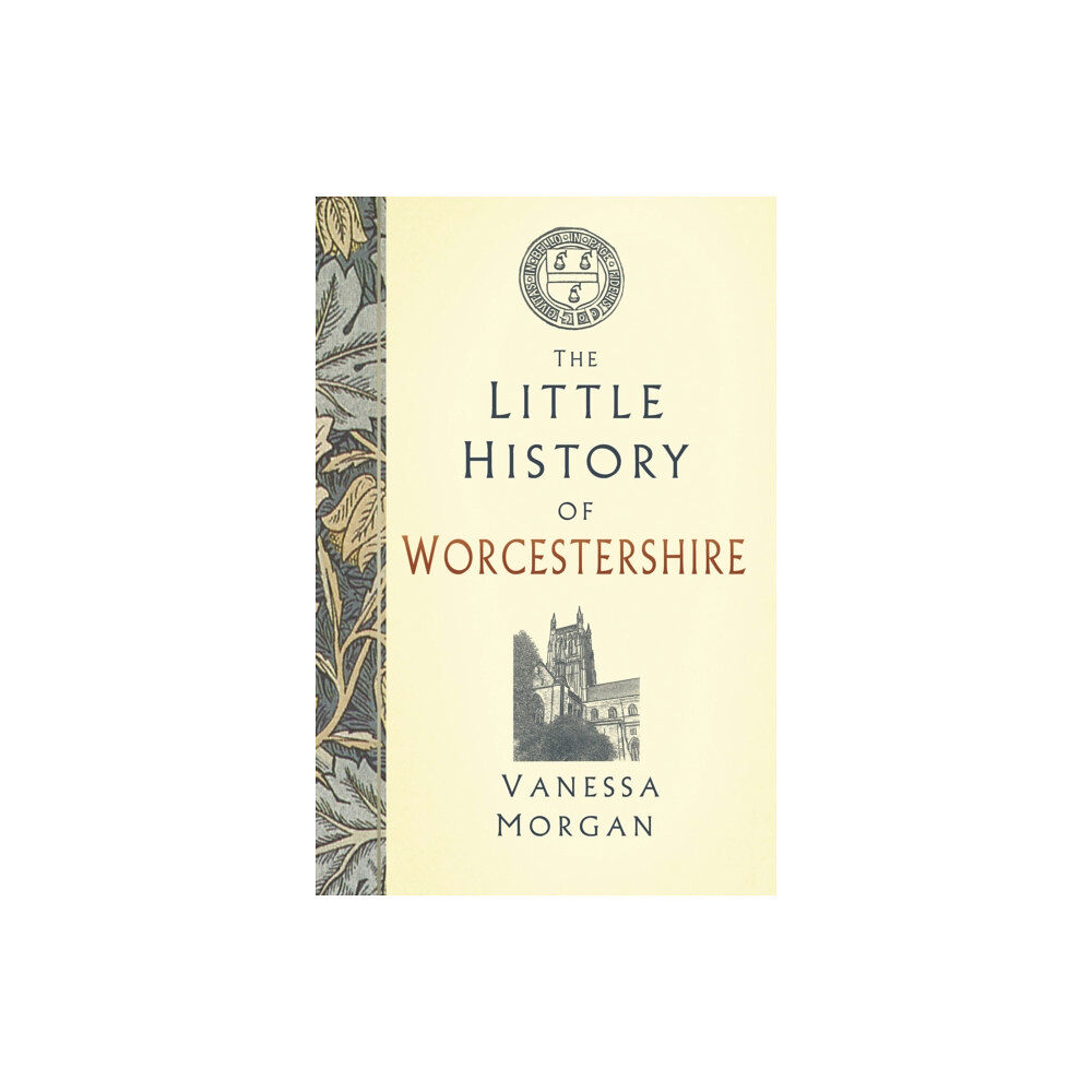 The History Press Ltd The Little History of Worcestershire (inbunden, eng)