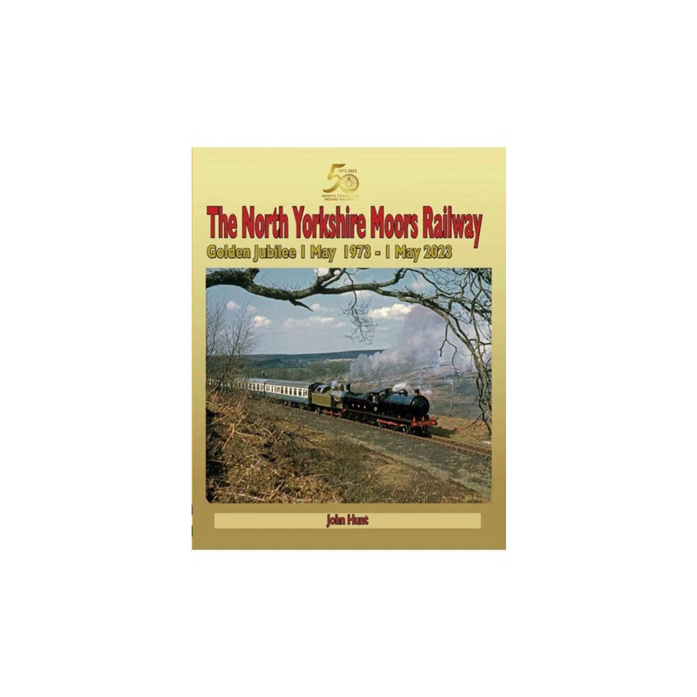 Mortons Media Group North Yorkshire Moors Railway Golden Jubilee 1 May 1973 - 1 May 2023 (inbunden, eng)