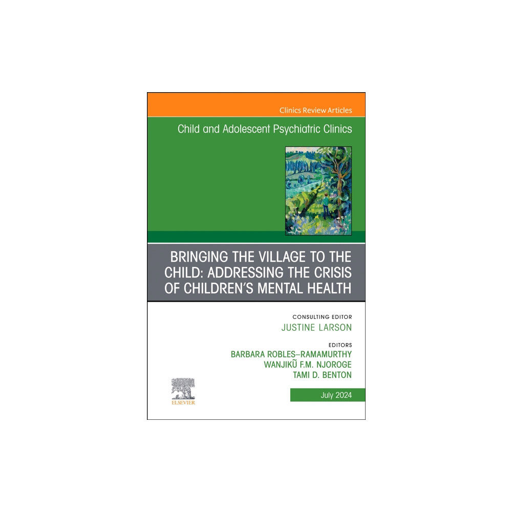 Elsevier Health Sciences Bringing the Village to the Child: Addressing the Crisis of Children's Mental Health, An Issue of ChildAnd Adolescent Ps...