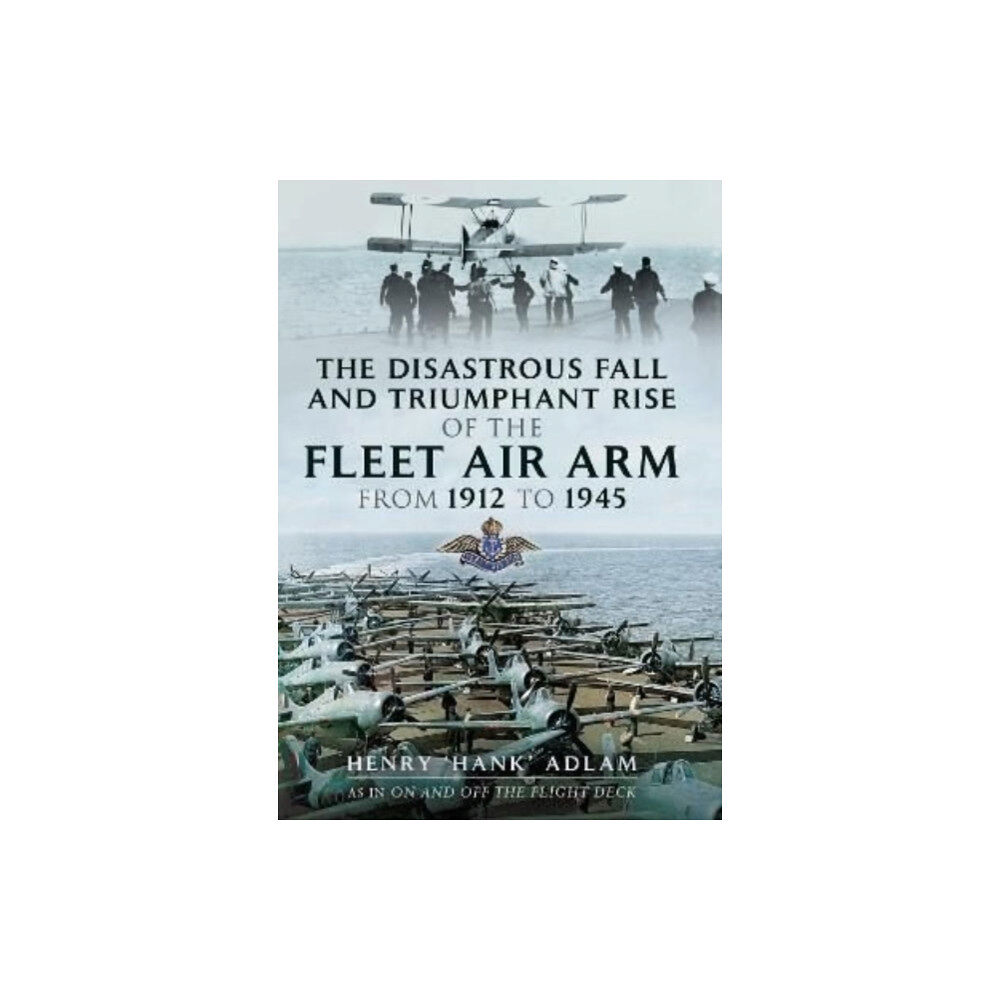 Pen & Sword Books Ltd The Disastrous Fall and Triumphant Rise of the Fleet Air Arm from 1912 to 1945 (häftad, eng)