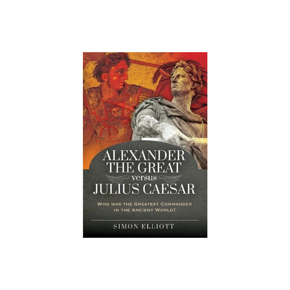 Pen & Sword Books Ltd Alexander the Great versus Julius Caesar (inbunden, eng)