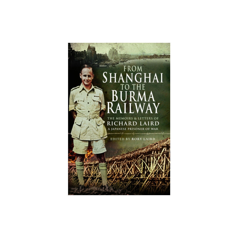 Pen & Sword Books Ltd From Shanghai to the Burma Railway (inbunden, eng)