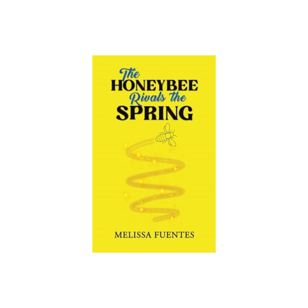 Austin Macauley Publishers The Honeybee Rivals the Spring (häftad, eng)