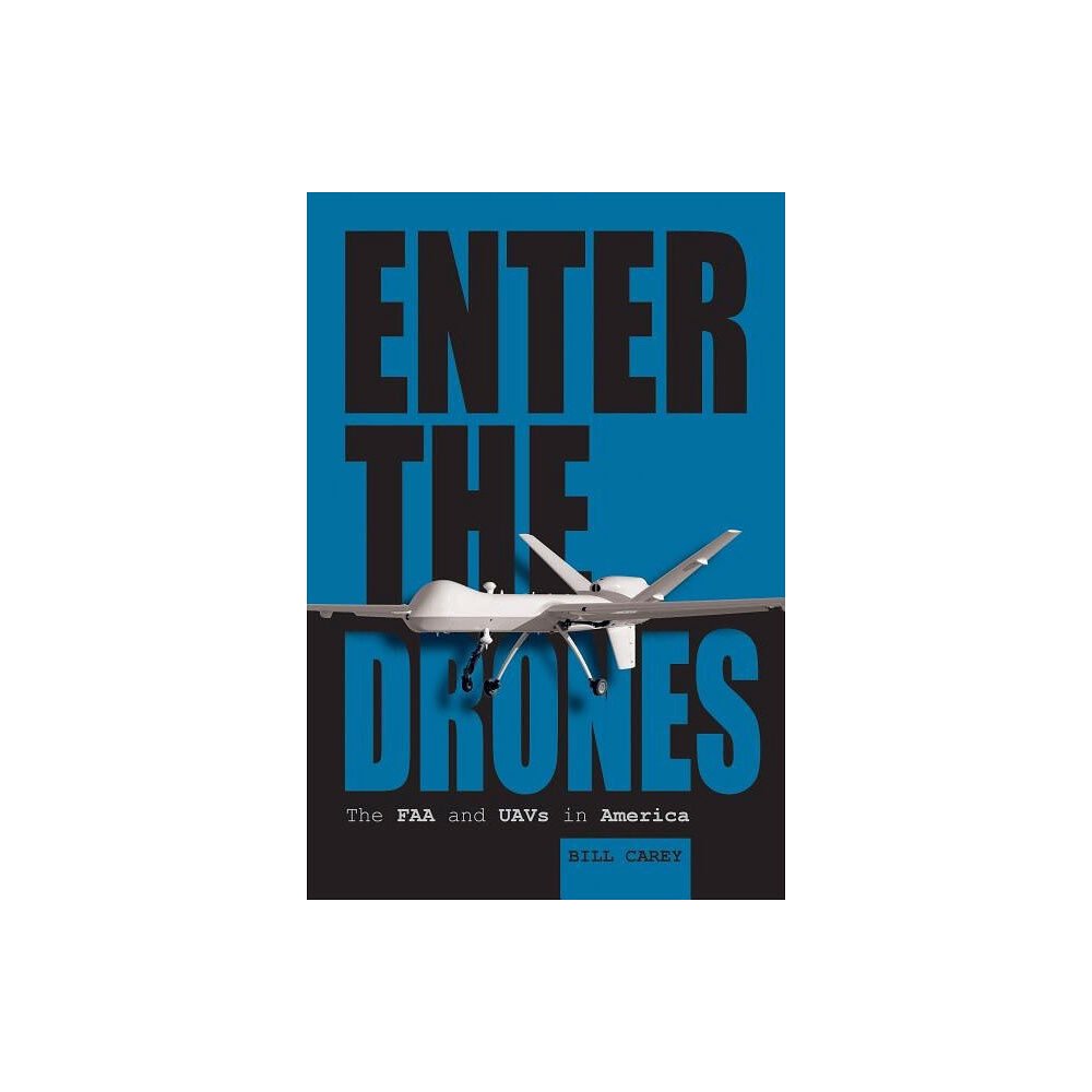 Bill Carey Enter the drones - the faa and uavs in america (inbunden, eng)