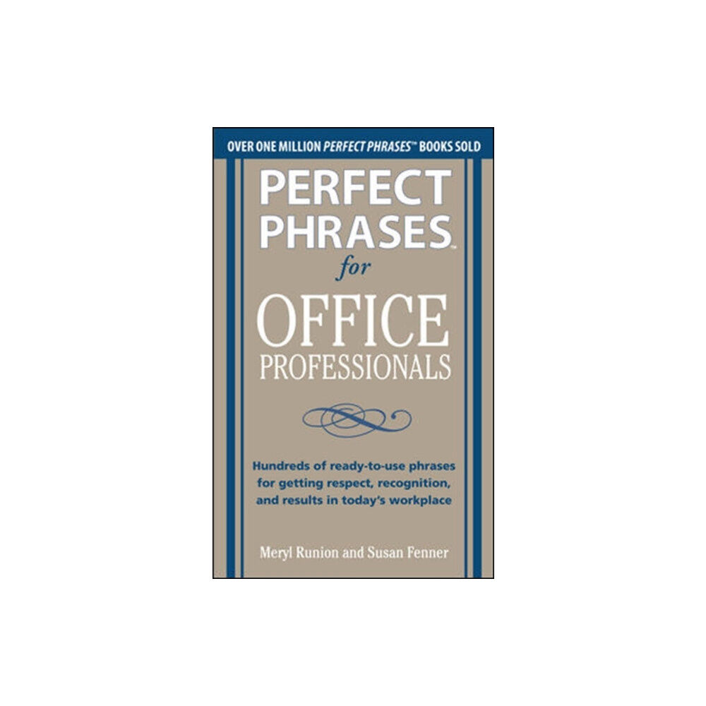 McGraw-Hill Education - Europe Perfect Phrases for Office Professionals: Hundreds of ready-to-use phrases for getting respect, recognition, and results...