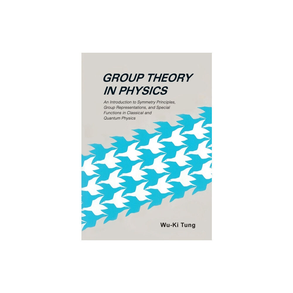 World Scientific Publishing Co Pte Ltd Group Theory In Physics: An Introduction To Symmetry Principles, Group Representations, And Special Functions In Classic...