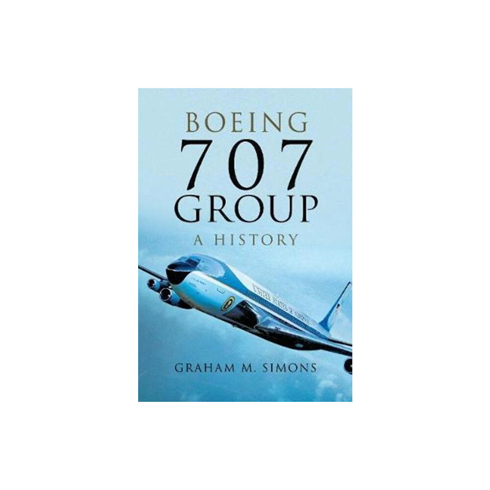 Pen & Sword Books Ltd Boeing 707 Group: A History (inbunden, eng)