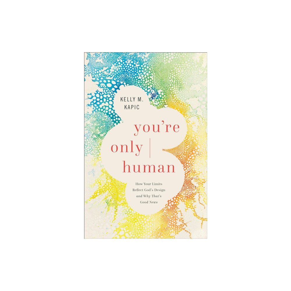 Baker publishing group You`re Only Human – How Your Limits Reflect God`s Design and Why That`s Good News (inbunden, eng)