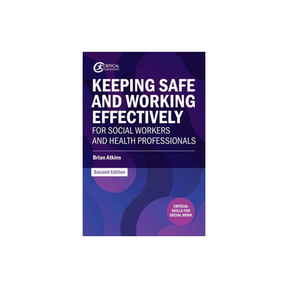 Critical Publishing Ltd Keeping Safe and Working Effectively For Social Workers and Health Professionals (häftad, eng)