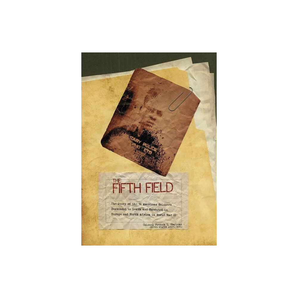 Colonel Maclean Fifth field - the story of the 96 american soldiers sentenced to death and (inbunden, eng)