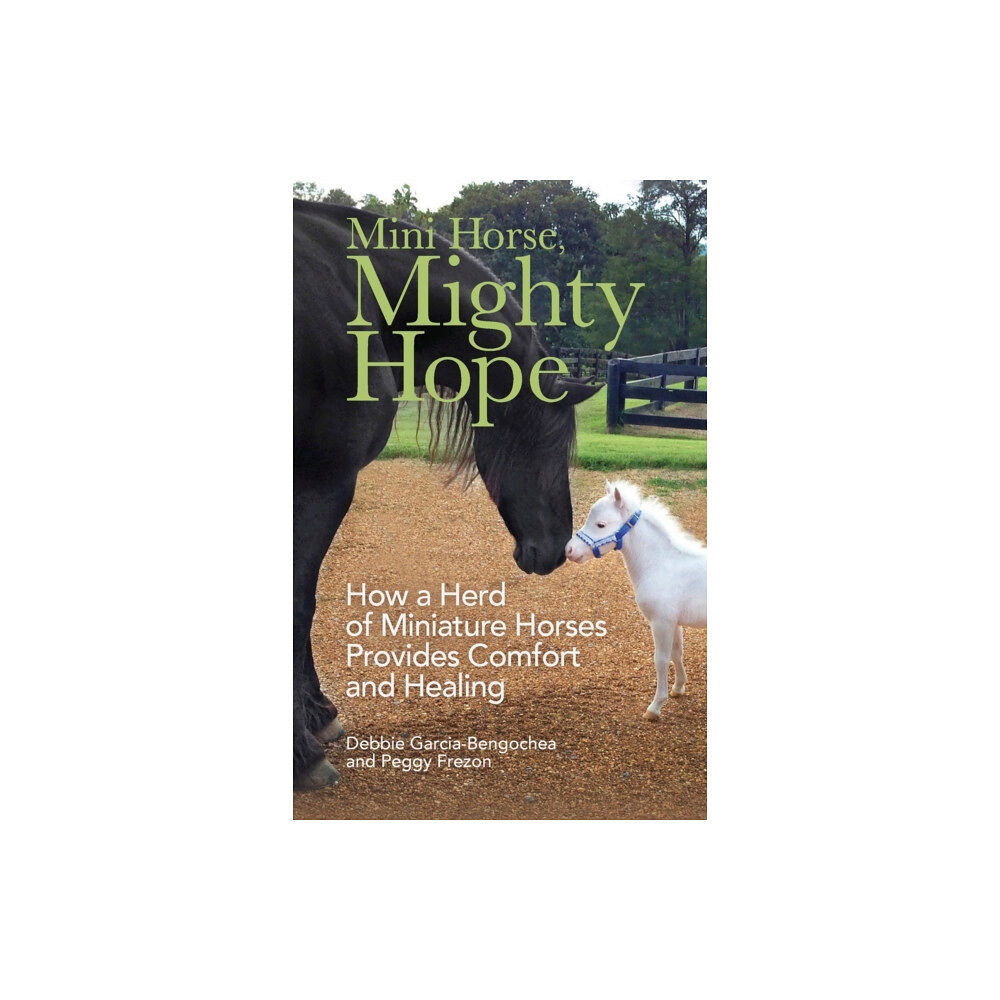 Baker publishing group Mini Horse, Mighty Hope – How a Herd of Miniature Horses Provides Comfort and Healing (häftad, eng)