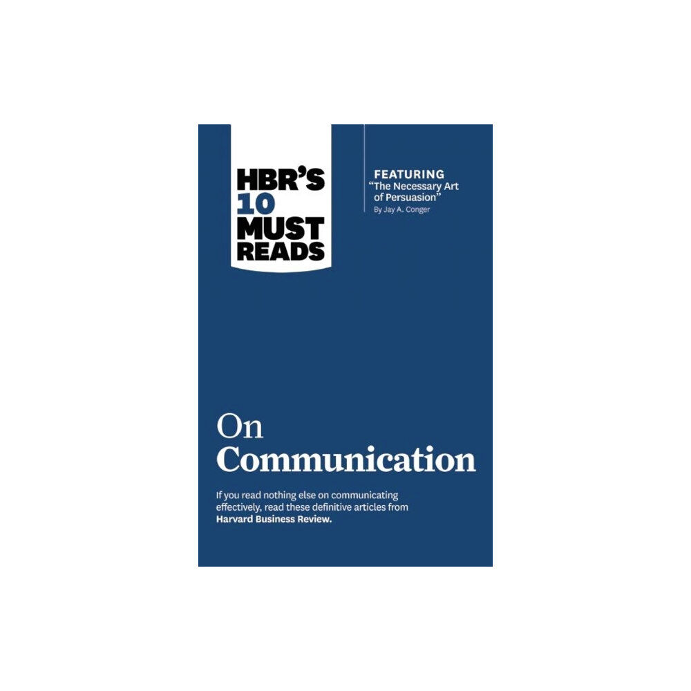 Harvard Business Review Press HBR's 10 Must Reads on Communication (with featured article "The Necessary Art of Persuasion," by Jay A. Conger) (häftad...