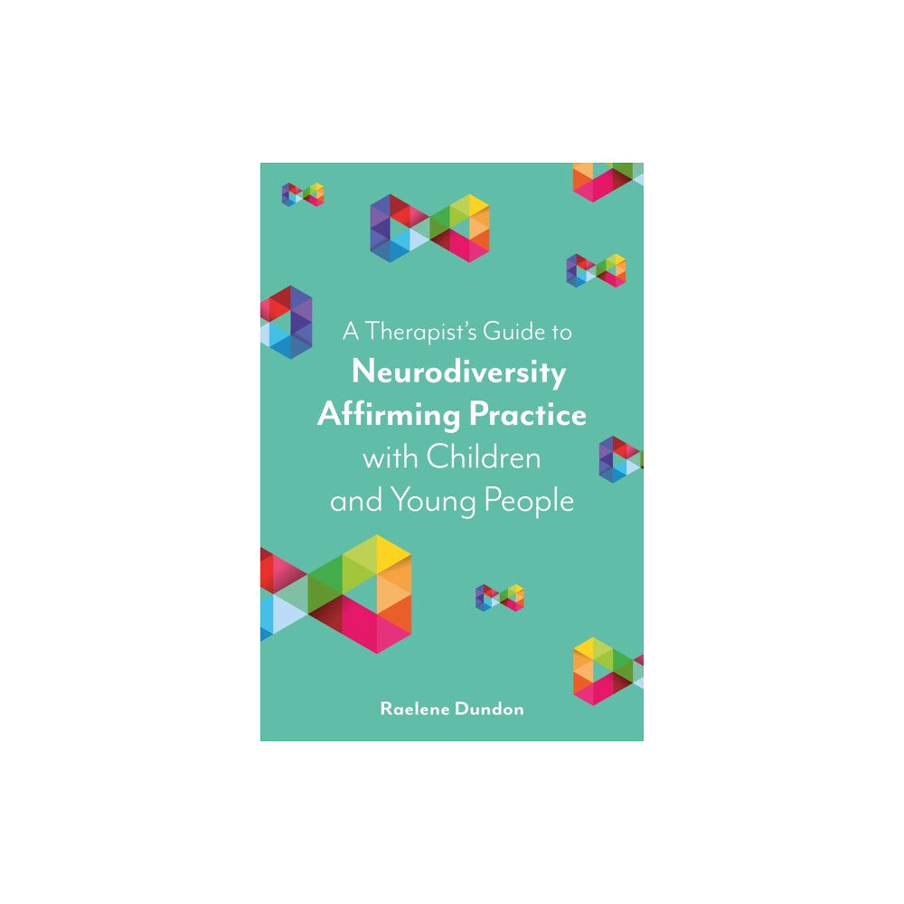 Jessica kingsley publishers A Therapist’s Guide to Neurodiversity Affirming Practice with Children and Young People (häftad, eng)