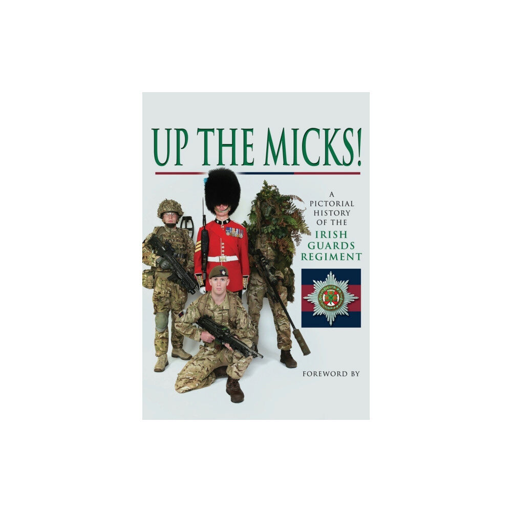 Pen & Sword Books Ltd Up the Micks! An Illustrated History of the Irish Guards (inbunden, eng)