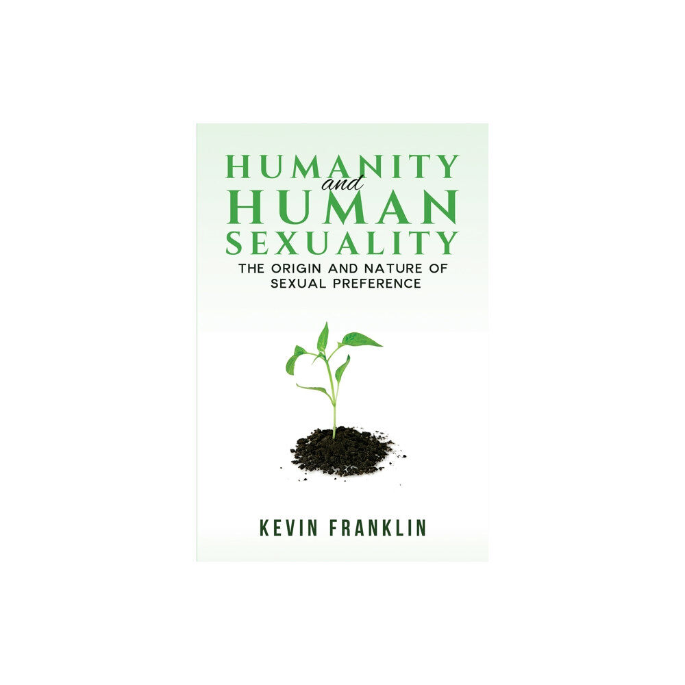 Austin Macauley Publishers Humanity and Human Sexuality: The Origin and Nature of Sexual Preference (häftad, eng)