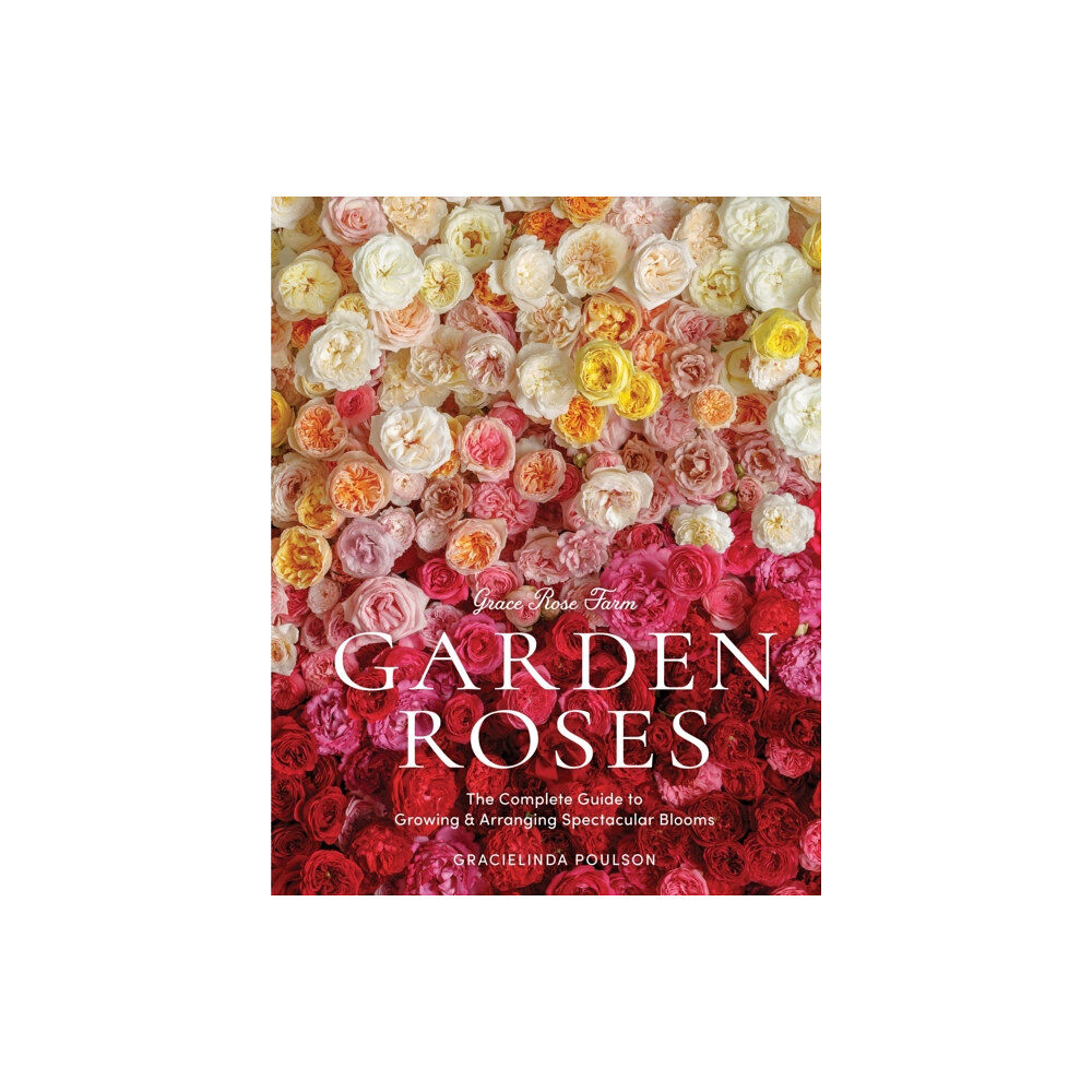 Workman Publishing Grace Rose Farm: Garden Roses (inbunden, eng)