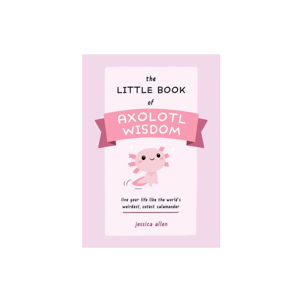 Ulysses Press The Little Book of Axolotl Wisdom (häftad, eng)