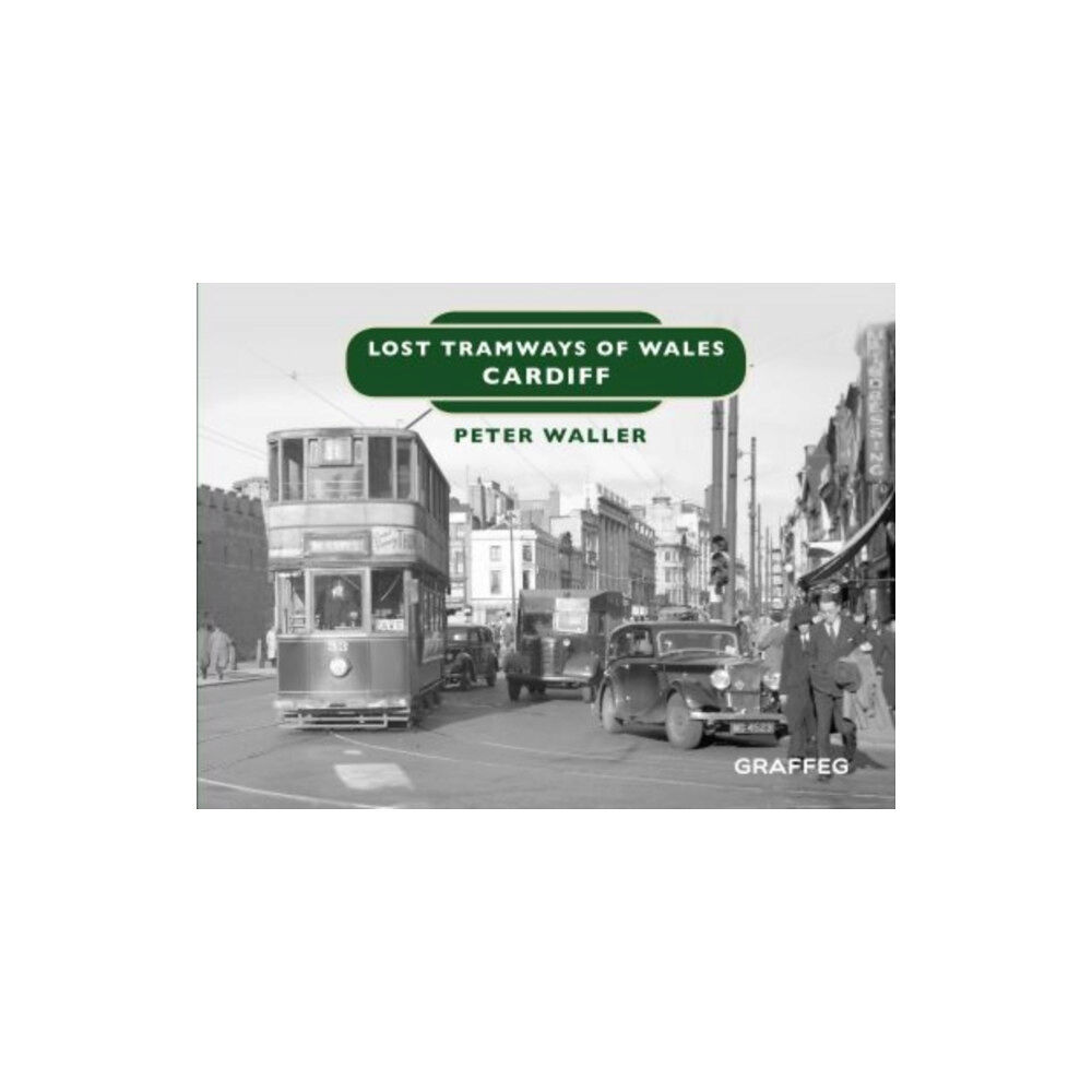 Graffeg Limited Lost Tramways of Wales: Cardiff (inbunden, eng)