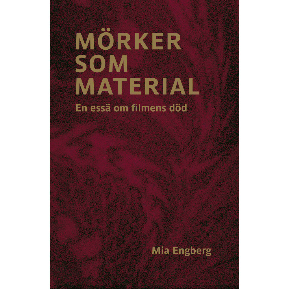Mia Engberg Mörker som material : en essä om filmens död (bok, danskt band)