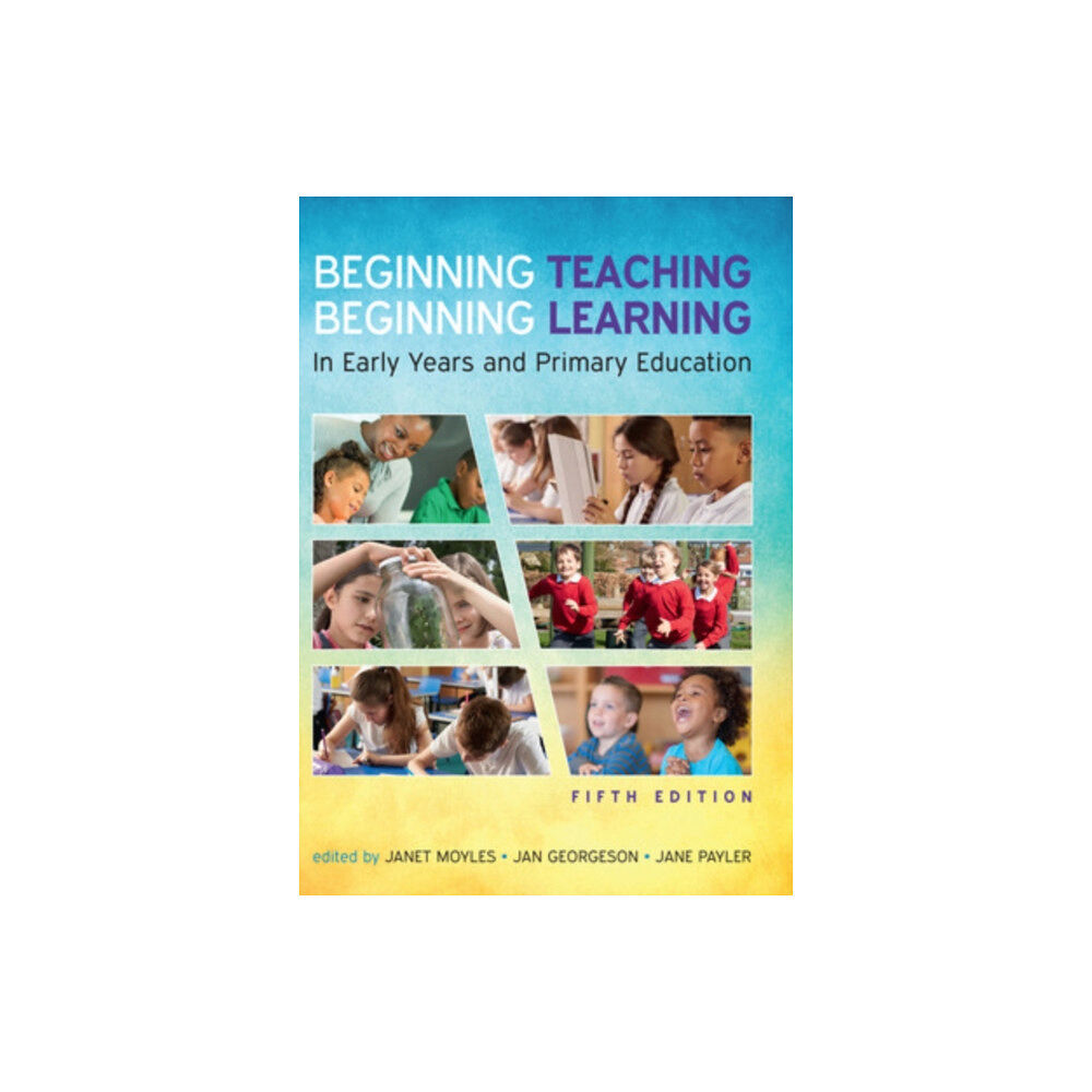 Open University Press Beginning Teaching, Beginning Learning: In Early Years and Primary Education (häftad, eng)