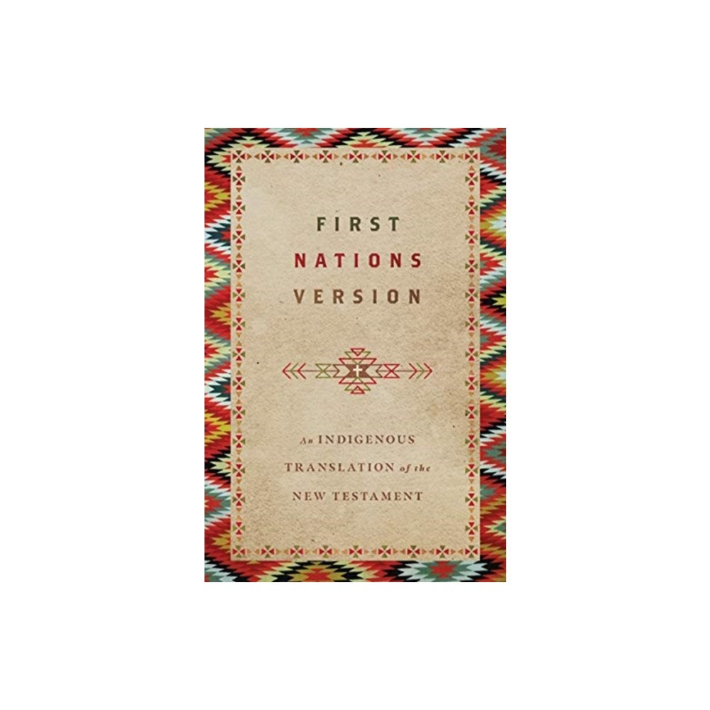 Intervarsity press First Nations Version – An Indigenous Translation of the New Testament (häftad, eng)