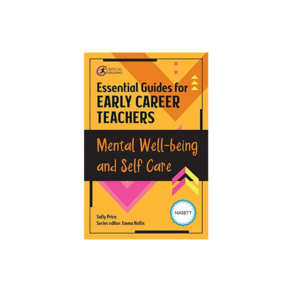 Critical Publishing Ltd Essential Guides for Early Career Teachers: Mental Well-being and Self-care (häftad, eng)