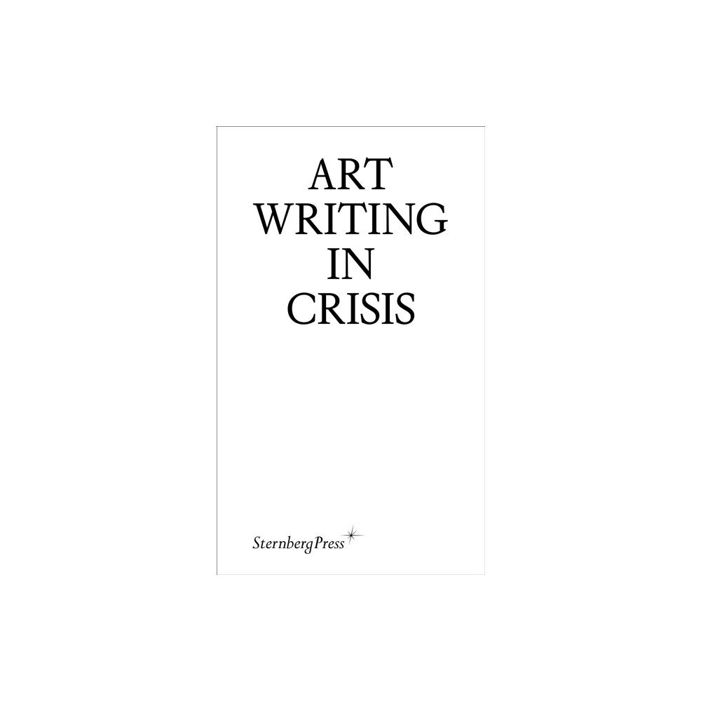 Sternberg Press Art Writing in Crisis (häftad, eng)
