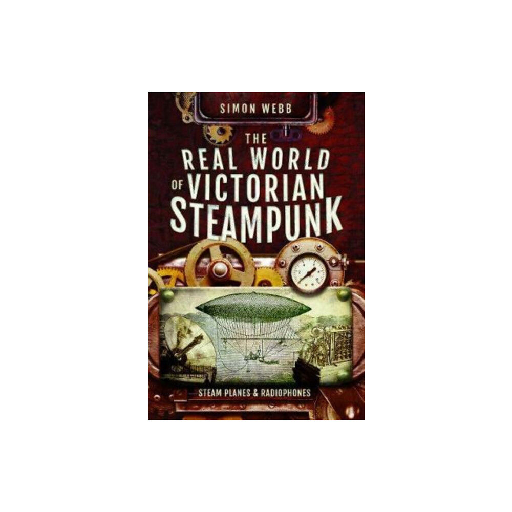 Pen & Sword Books Ltd The Real World of Victorian Steampunk (häftad, eng)