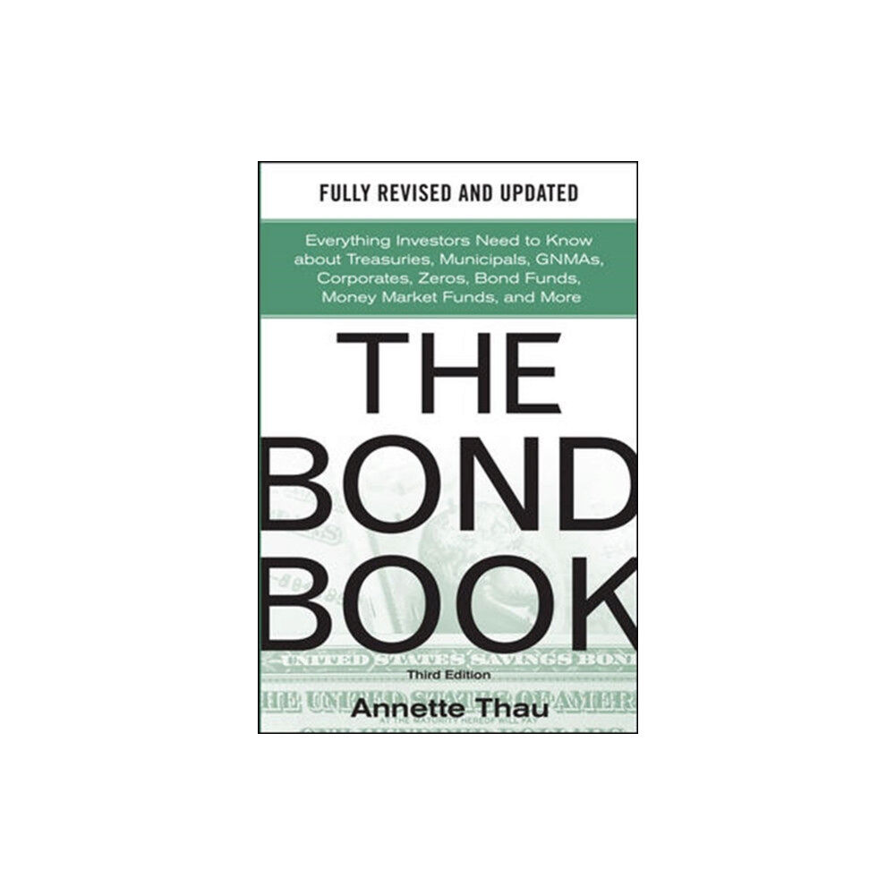 McGraw-Hill Education - Europe The Bond Book, Third Edition: Everything Investors Need to Know About Treasuries, Municipals, GNMAs, Corporates, Zeros,...