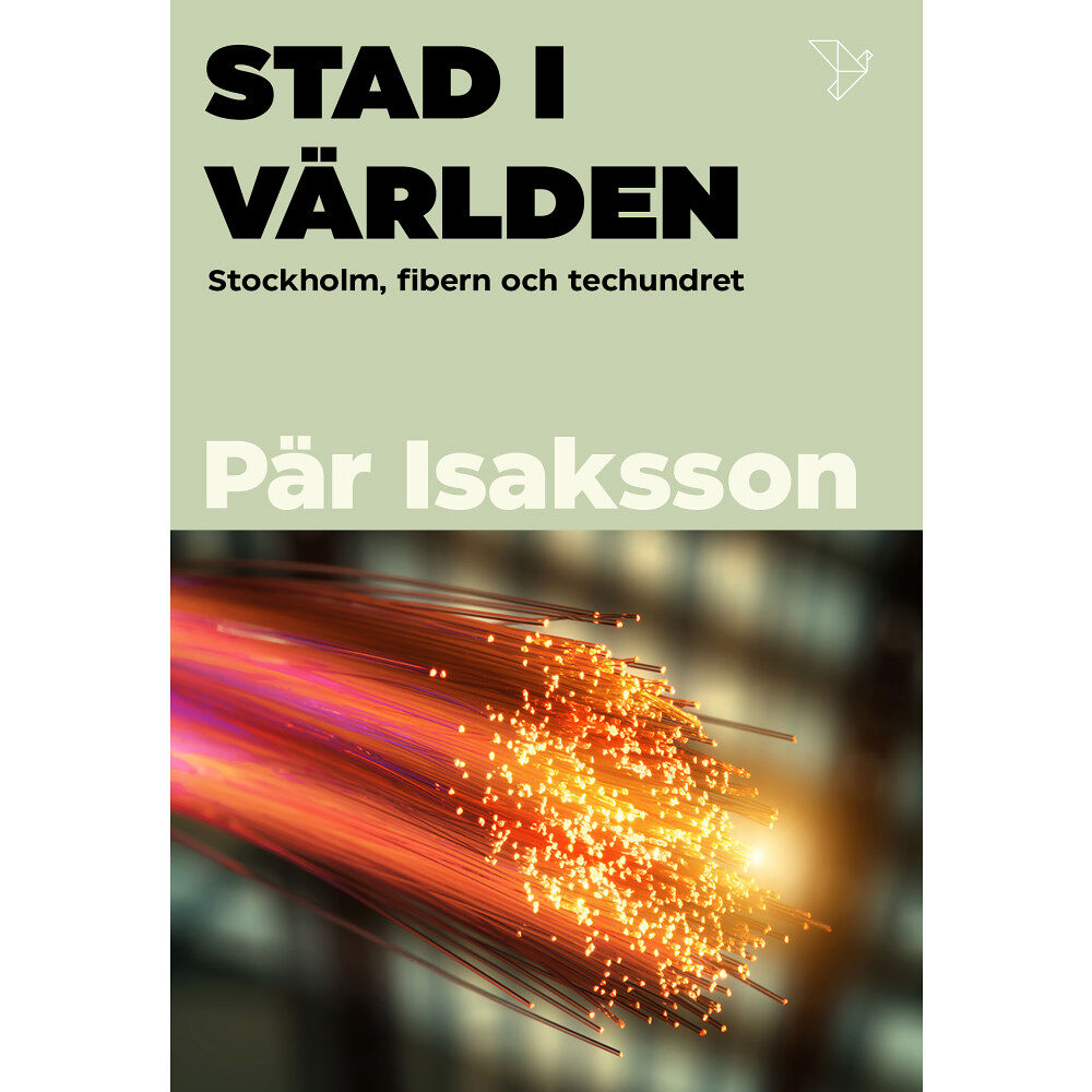 Pär Isaksson Stad i världen : Stockholm, fibern och techundret (inbunden)