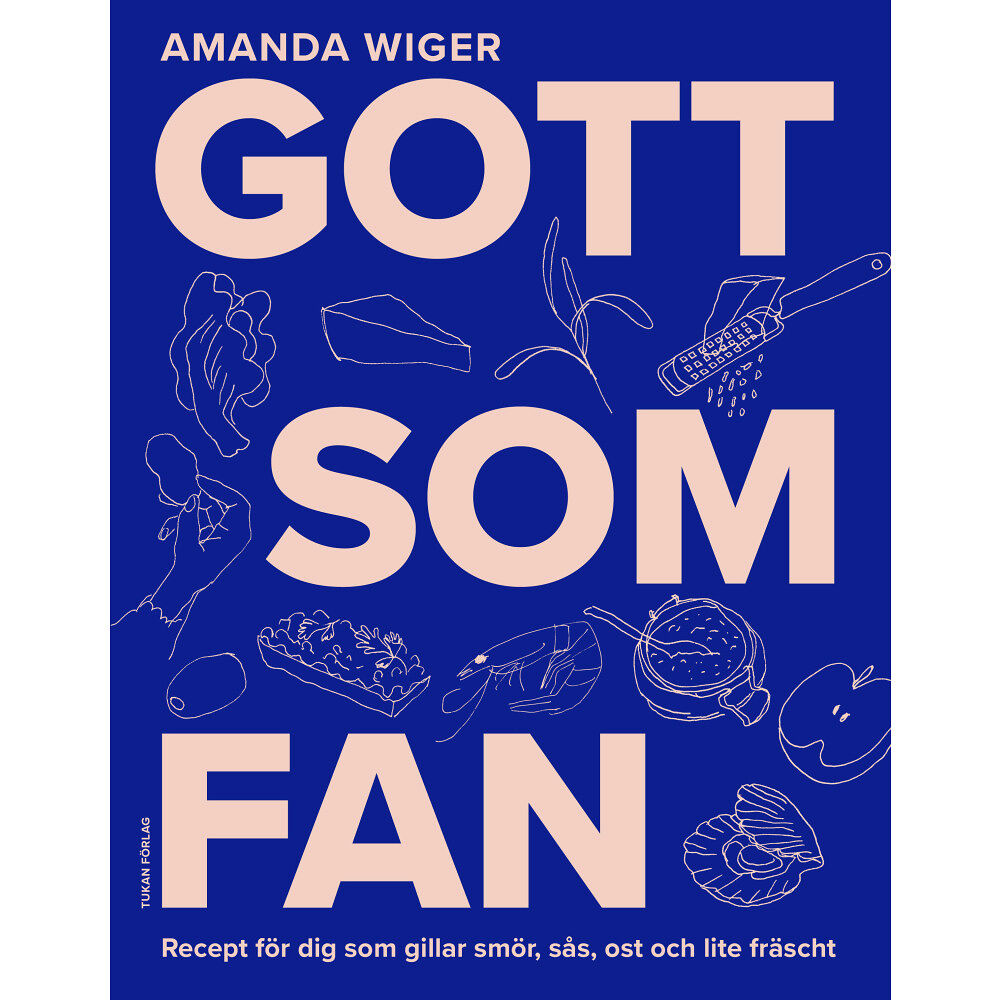 Amanda Wiger Gott som fan : recept för dig som gillar smör, sås och lite fräscht (inbunden)