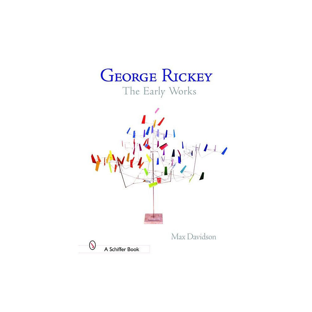 Schiffer Publishing George Rickey : The Early Works (inbunden, eng)