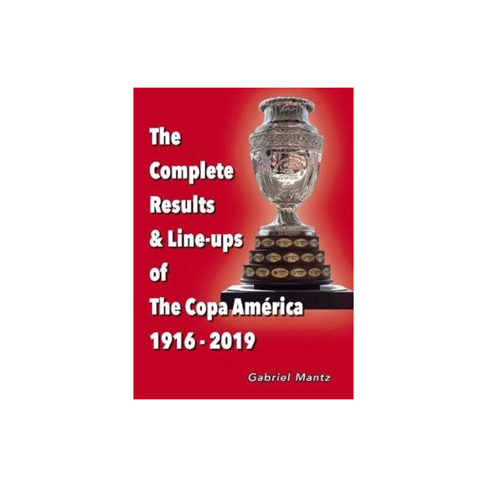 Soccer Books Ltd The Complete Results & Line-ups of the Copa America 1916-2019 (häftad, eng)