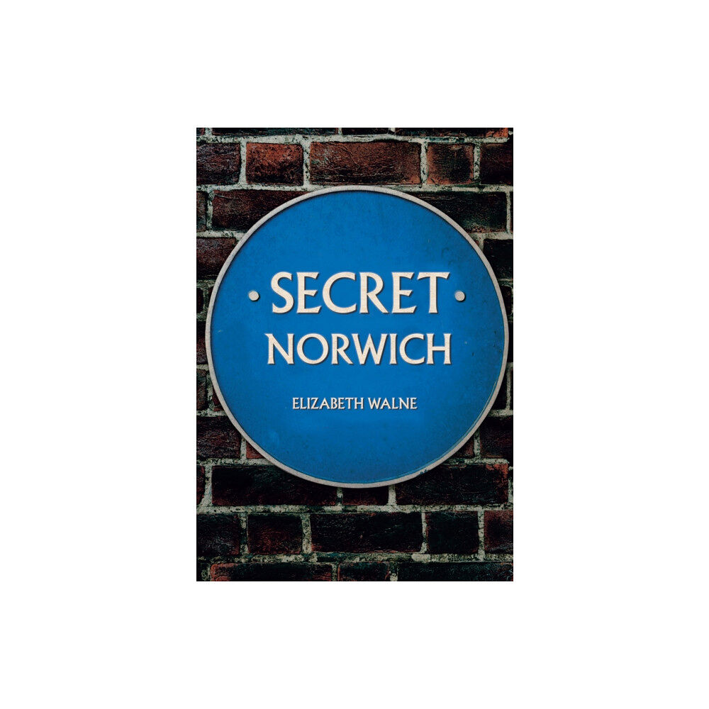 Amberley Publishing Secret Norwich (häftad, eng)