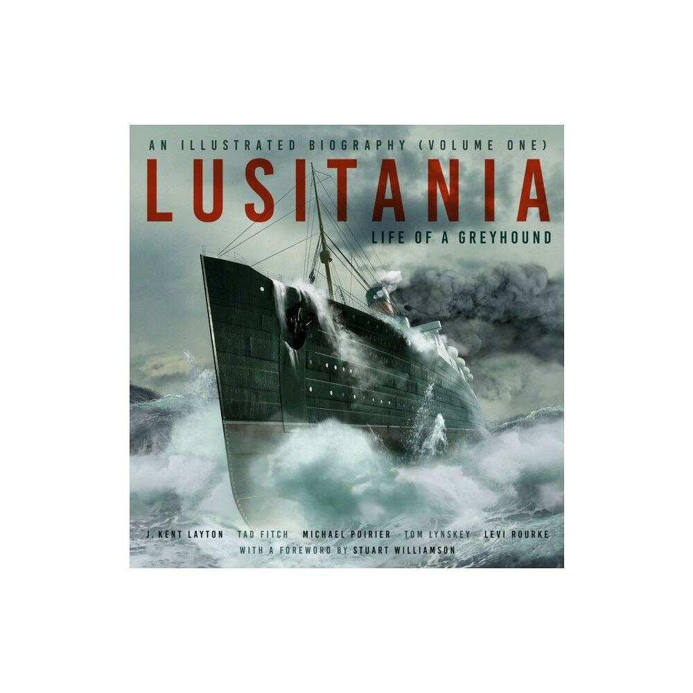 The History Press Ltd Lusitania: An Illustrated Biography (Volume One) (inbunden, eng)