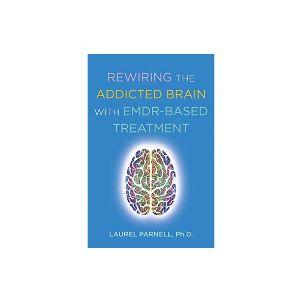 WW Norton & Co Rewiring the Addicted Brain with EMDR-Based Treatment (häftad, eng)