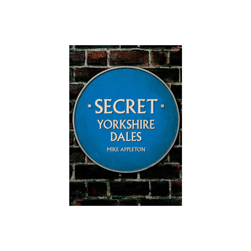 Amberley Publishing Secret Yorkshire Dales (häftad, eng)