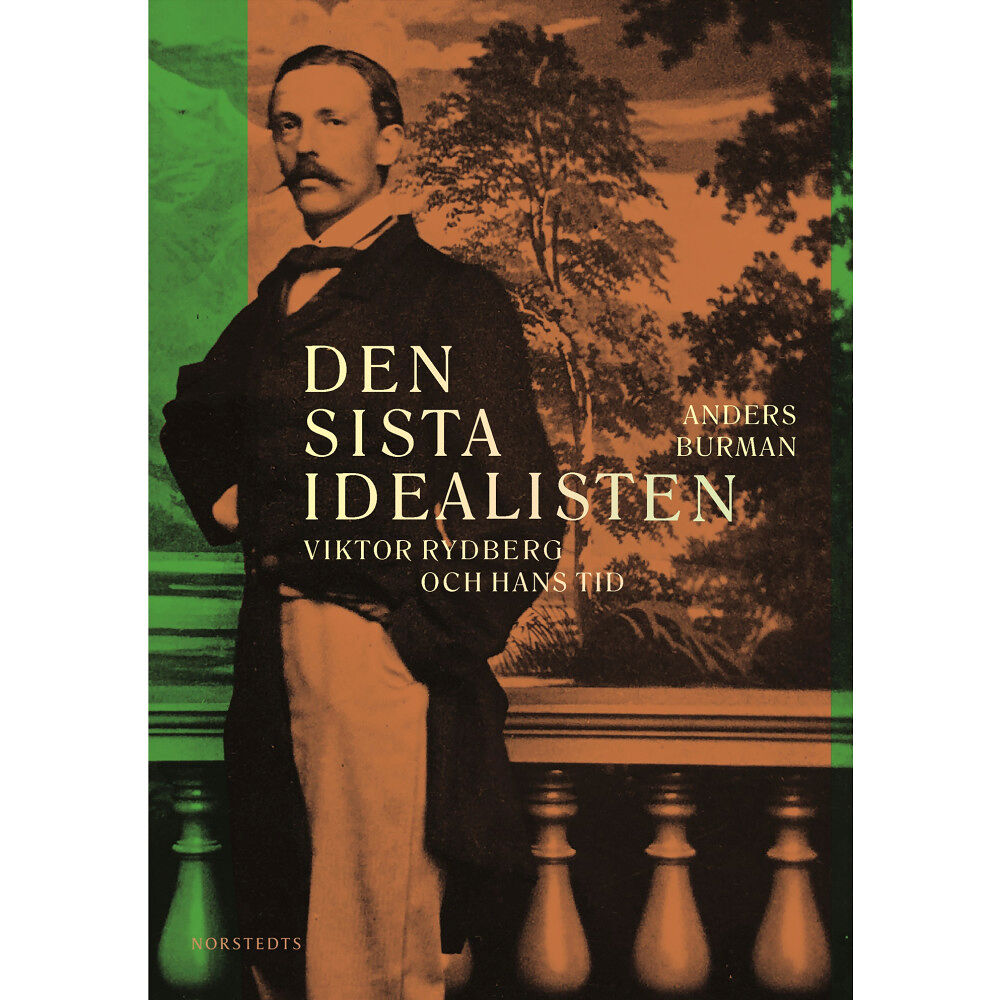 Anders Burman Den sista idealisten : Viktor Rydberg och hans tid (inbunden)