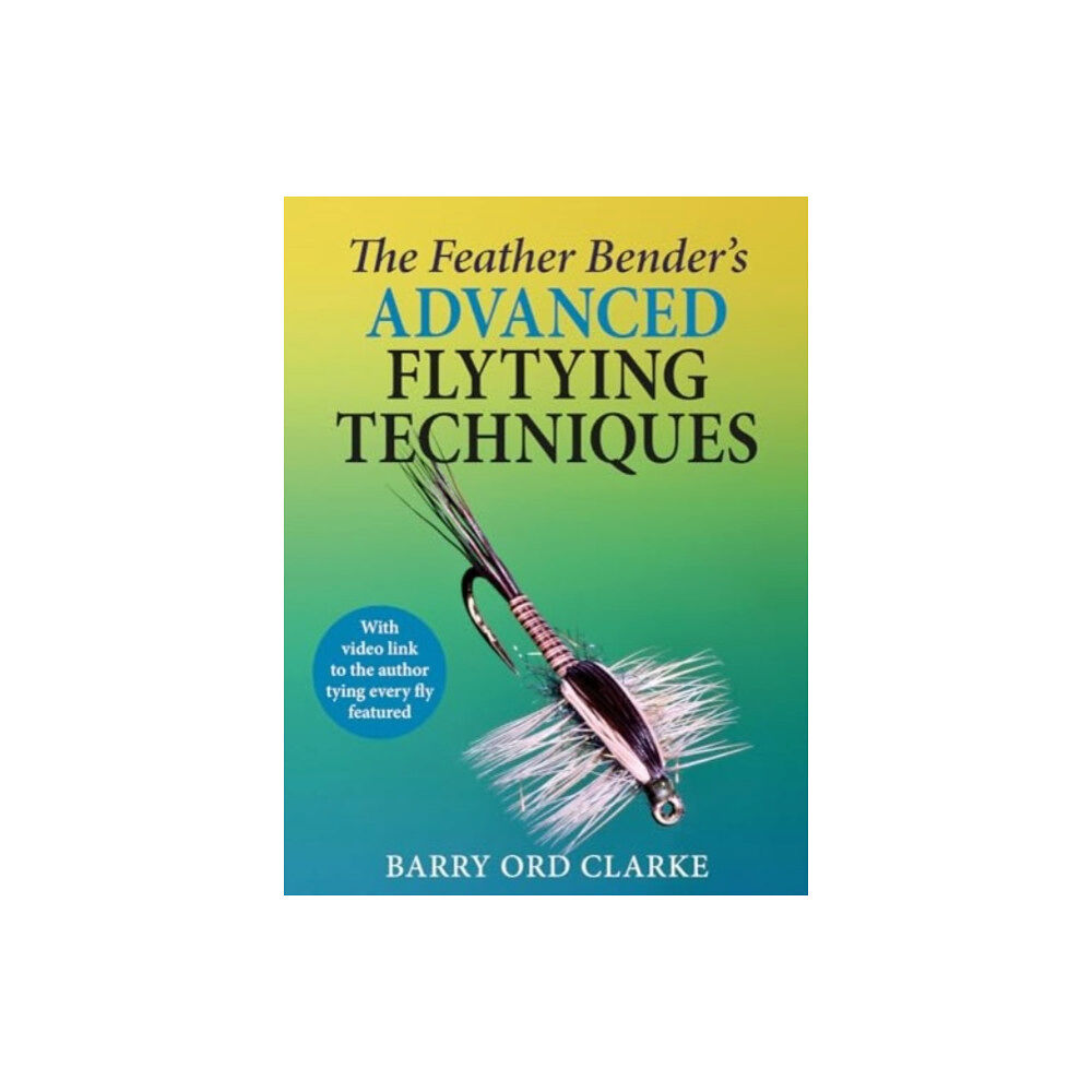 Merlin Unwin Books The Feather Bender's Advanced Flytying Techniques (inbunden, eng)