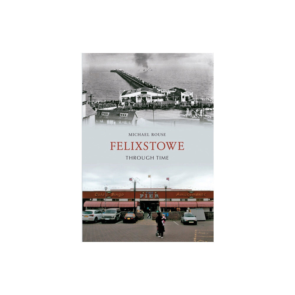 Amberley Publishing Felixstowe Through Time (häftad, eng)