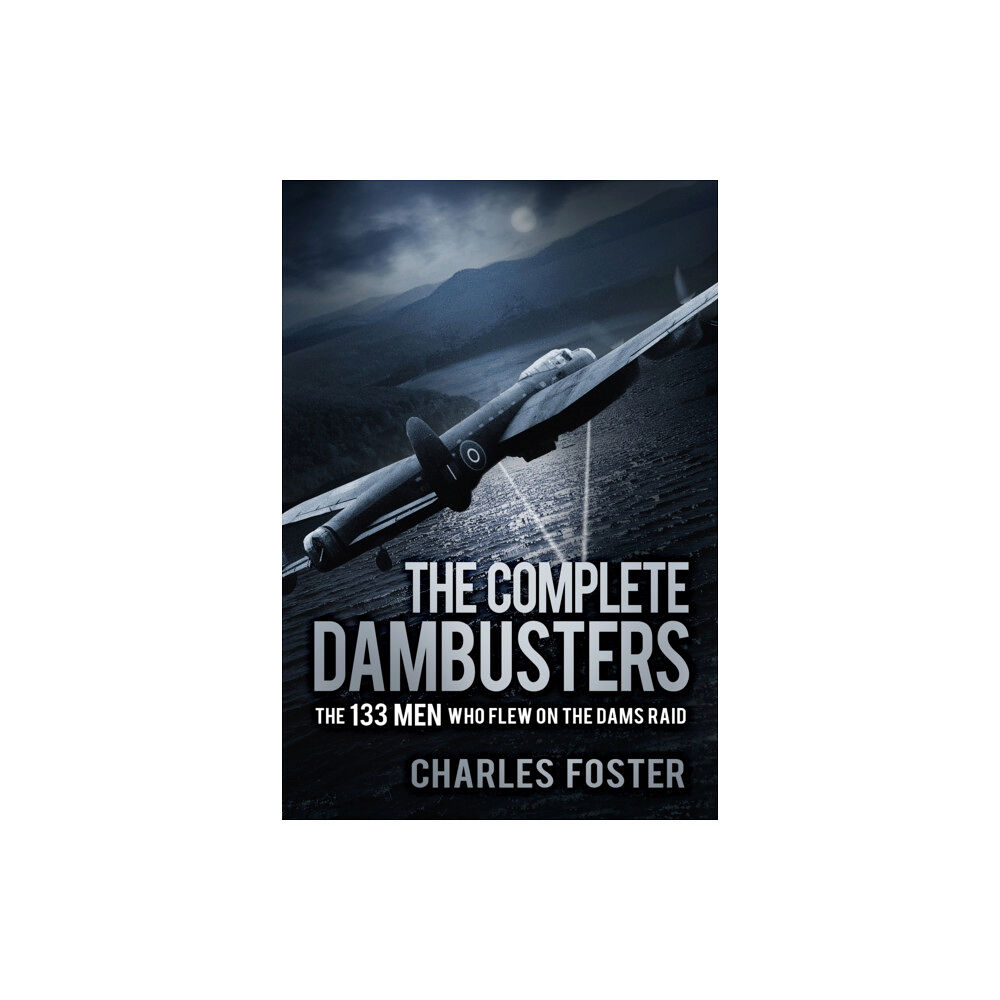 The History Press Ltd The Complete Dambusters (häftad, eng)